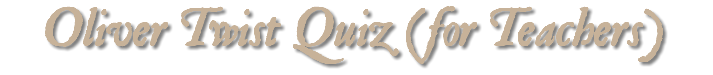 Oliver Twist Quiz (for Teachers)